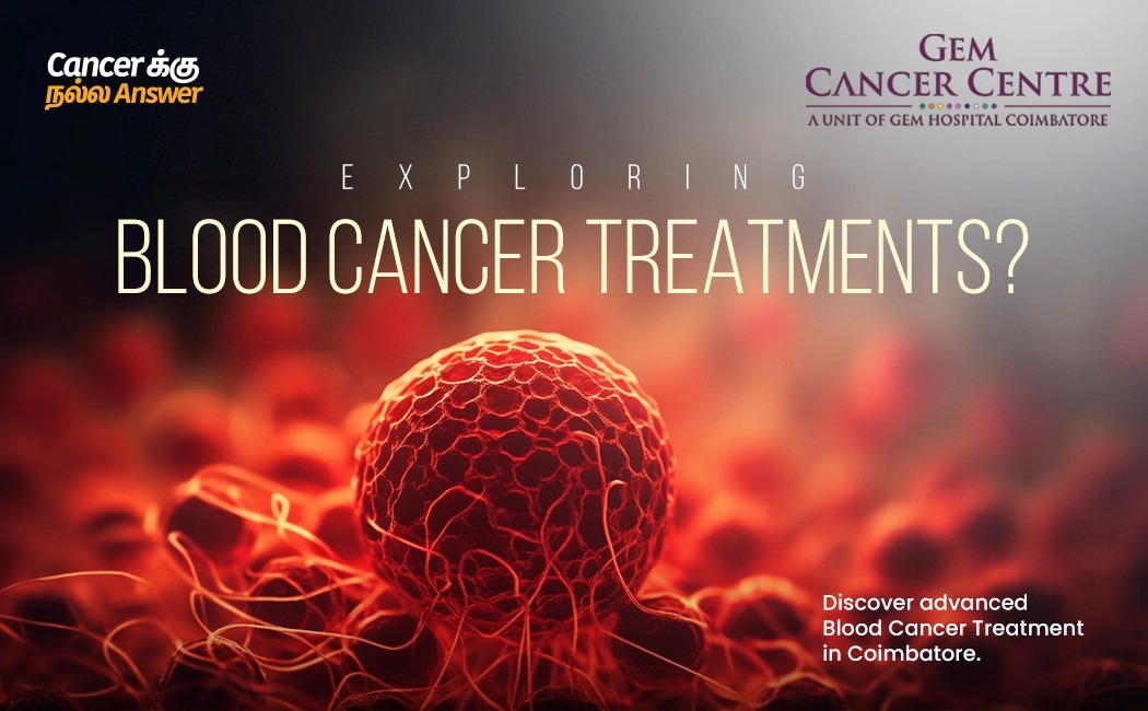 Understanding Blood Cancer Treatment Options in Coimbatore